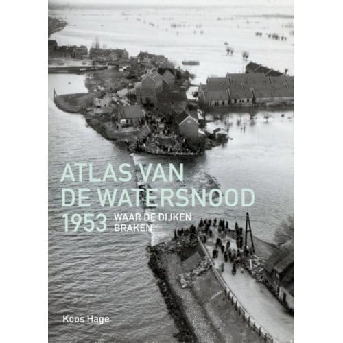 Atlas Van De Watersnood 1953 - Koos Hage