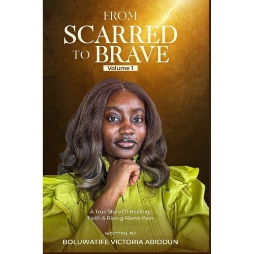 From Scarred To Brave - Boluwatife Abiodun