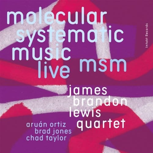 James Brandon Lewis Quartet, Aruán Ortiz - MSM Molecular Systematic Music - Live (2 CD)
