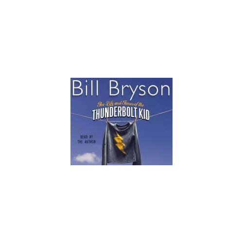 The Life And Times Of The Thunderbolt Kid - Bill Bryson