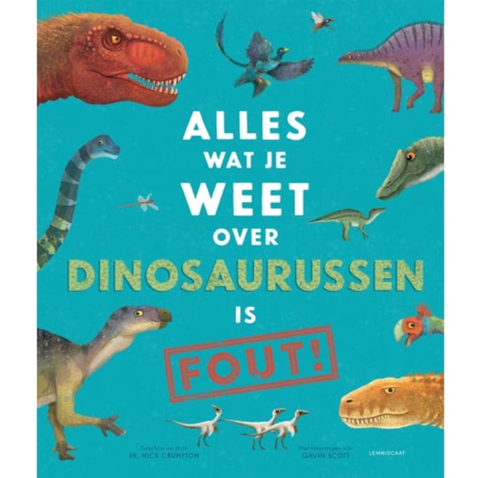 Alles Wat Je Weet Over Dinosaurussen Is Fout! - Nick Crumpton