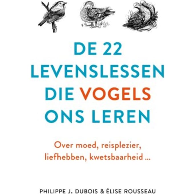 De 22 Levenslessen Die Vogels Ons Leren - Philippe J. Dubois
