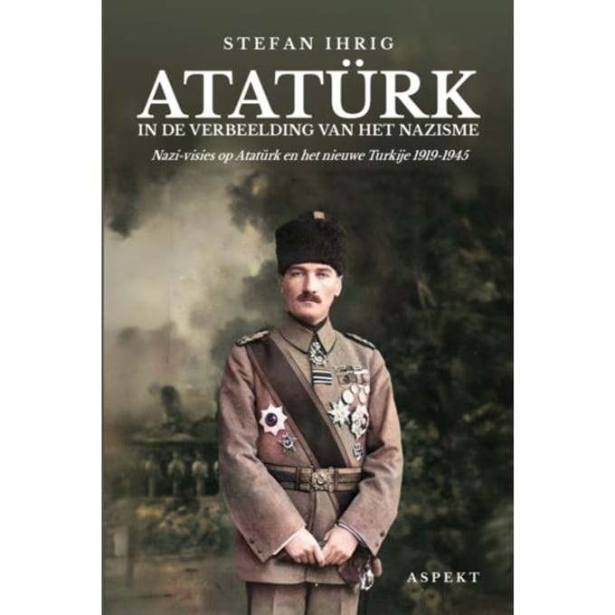 Atatürk In De Verbeelding Van Het Nazisme - Stefan Ihrig