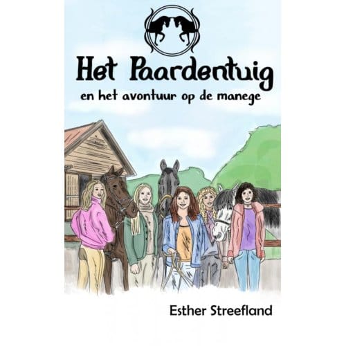 Het Paardentuig En Het Avontuur Op De Manege - Esther Streefland