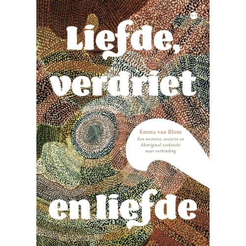 Liefde, Verdriet En Liefde - Emma van Blom