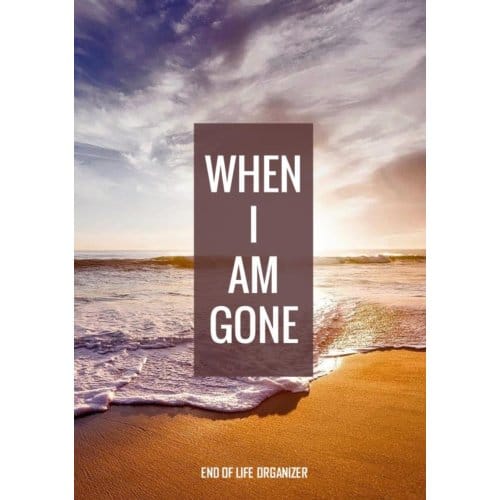 When I Am Gone - End Of Life Organizer - Final Wishes