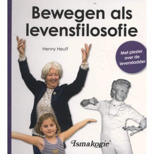 Bewegen Als Levensfilosofie - Henny Heuff