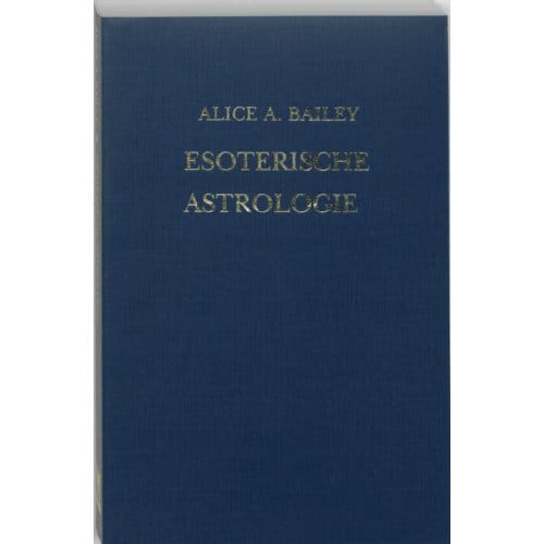 Esoterische Astrologie - Een Verhandeling Over De Zeven Stralen - A.A. Bailey