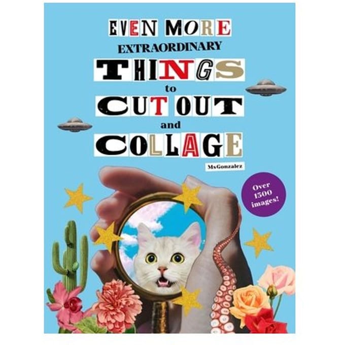 Even More Extraordinary Things To Cut Out And Collage - Paula Gonzalez