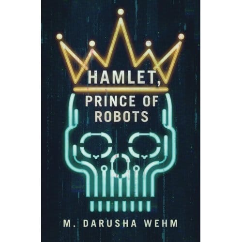 Hamlet, Prince Of Robots - Wehm, M Darusha
