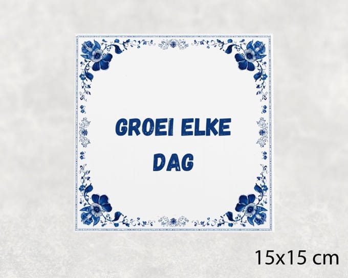 Spreuk tegel 15x15 cm Groei elke dag