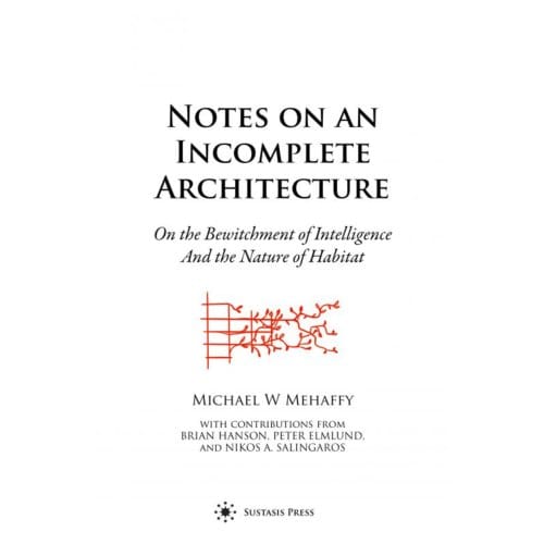 Notes On An Incomplete Architecture - Michael W. Mehaffy