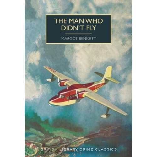 The Man Who Didn't Fly - British Library Crime Classics - Margot Bennett