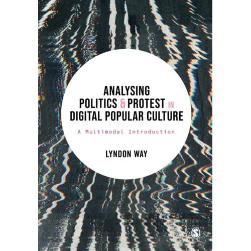 Analysing Politics And Protest In Digital Popular Culture - Way, Lyndon