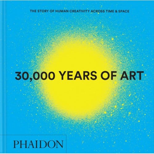 30,000 Years Of Art - Phaidon Editors