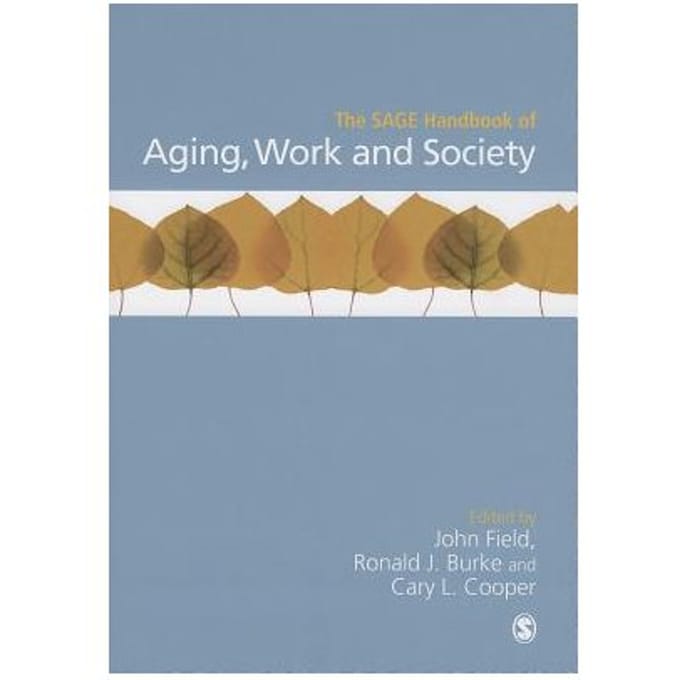 The Sage Handbook Of Aging, Work And Society - Field