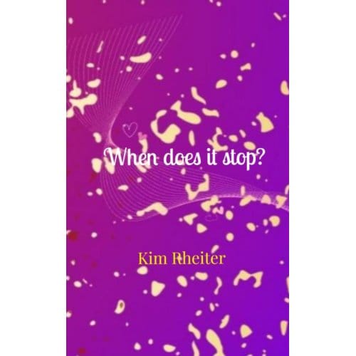 When Does It Stop? - Kim Rheiter