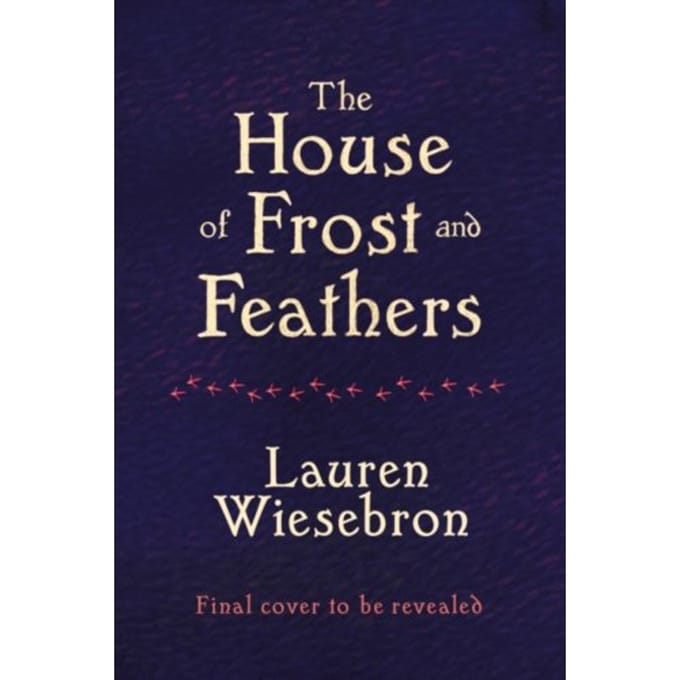 House Of Frost And Feathers - Lauren Wiesebron