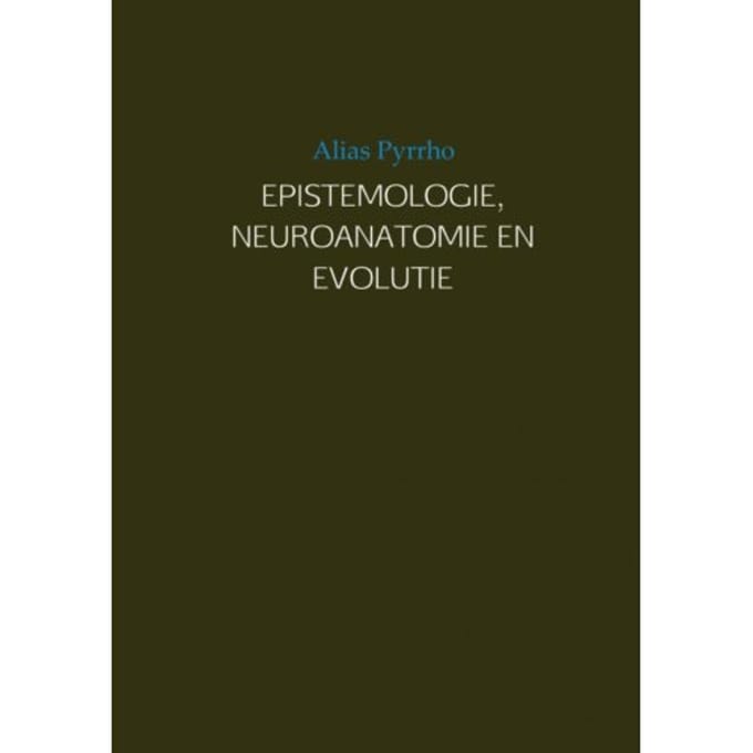 Epistemologie, Neuroanatomie En Evolutie - Alias Pyrrho
