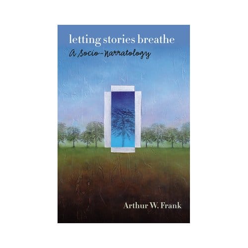 Letting Stories Breathe - Arthur W. Frank