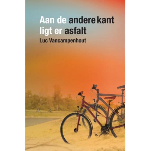 Aan De Andere Kant Ligt Er Asfalt - Luc Vancampenhout
