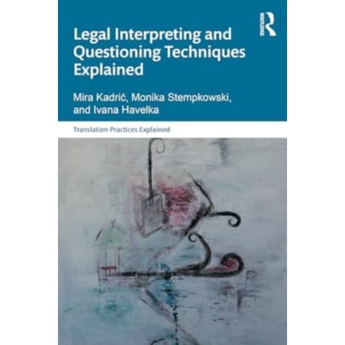 Legal Interpreting And Questioning Techniques Explained - Translation Practices Explained - Kadric, Mira