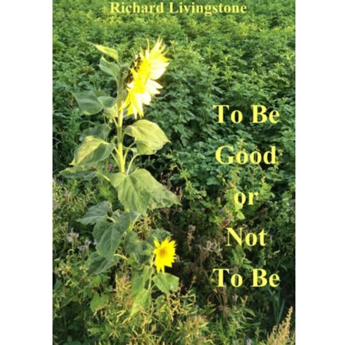 To Be Good Or Not To Be - Richard Livingstone