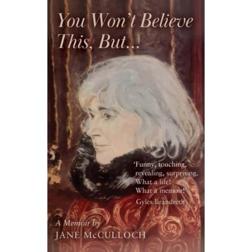 You Won't Believe This, But ... - Jane McCulloch