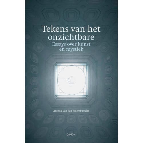 Tekens Van Het Onzichtbare - Antoon Van den Braembussche