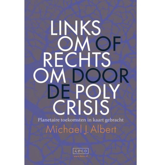 Linksom Of Rechtsom Door De Polycrisis - Michael J. Albert