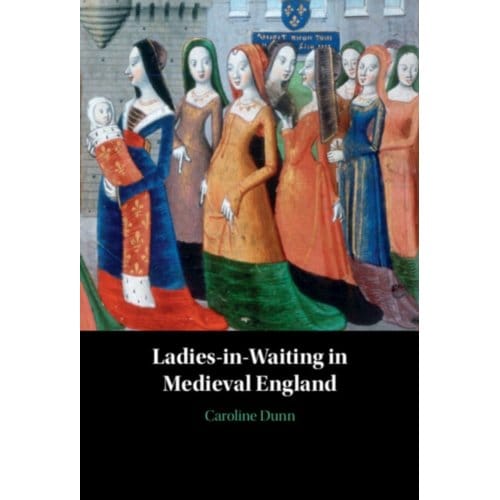 Ladies-In-Waiting In Medieval England - Caroline (Clemson University Dun