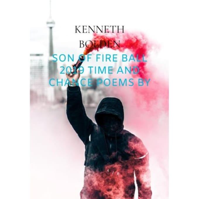 Son Of Fire Ball 2019 Time And Chance Poems By Kenneth D. Bolden - Kenneth Bolden