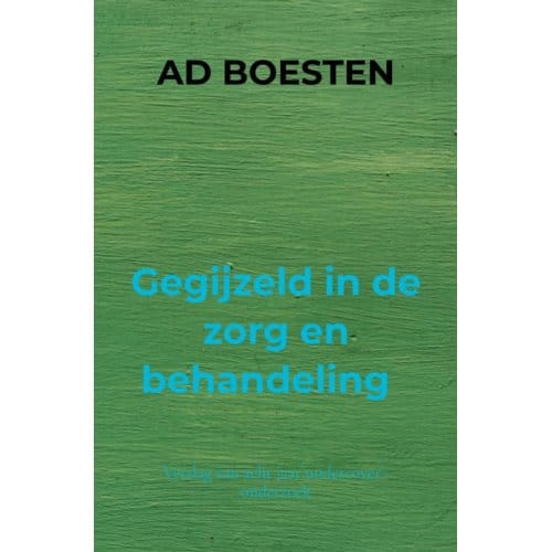 Gegijzeld In De Zorg En Behandeling - Ad Boesten