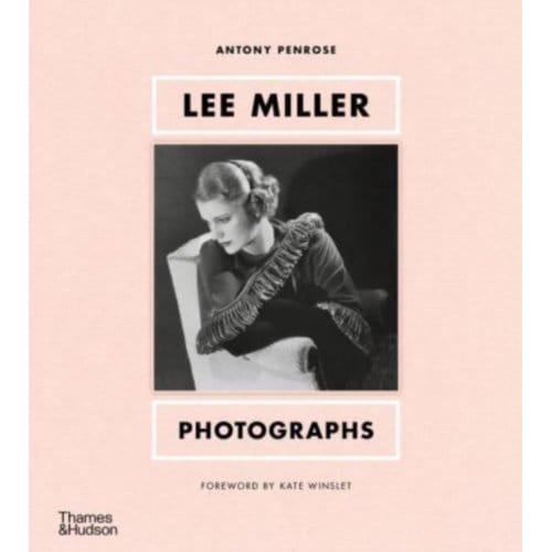 Lee Miller: Photographs - Antony Penrose