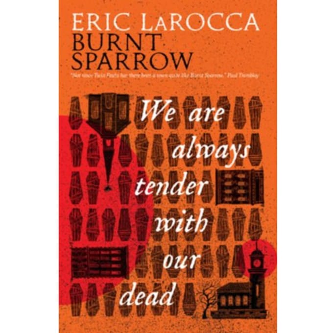 Burnt Sparrow - We Are Always Tender With Our Dead - Burnt Sparrow - Eric LaRocca