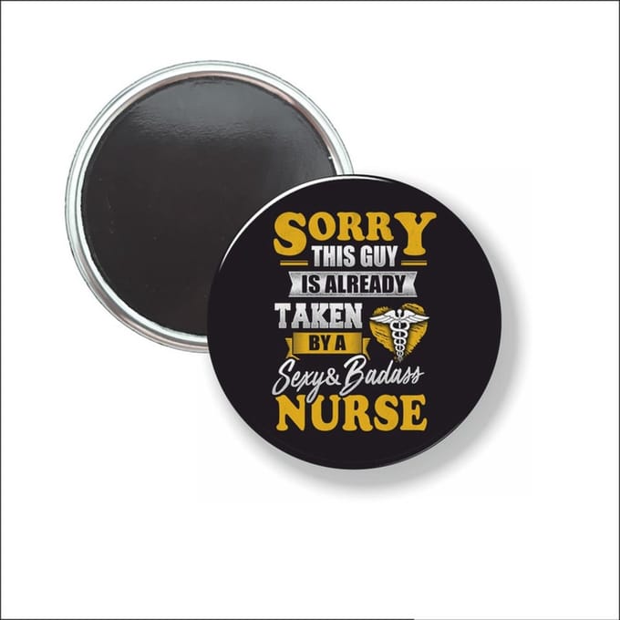 Button Met Magneet 58 MM - Sorry This Guy Is Already Taken By A Nurse - NIET VOOR KLEDING