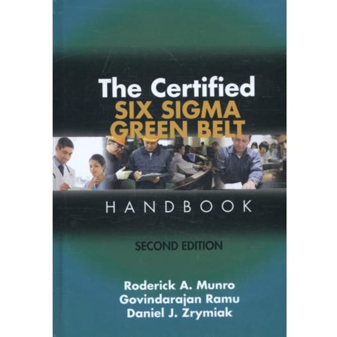 The Certified Six Sigma Green Belt Handbook - Munro, Roderick A.