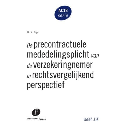 De Precontractuele Mededelingsplicht Van De Verzekeringnemer In Rechtsvergelijkend Perspectief - K. Engel