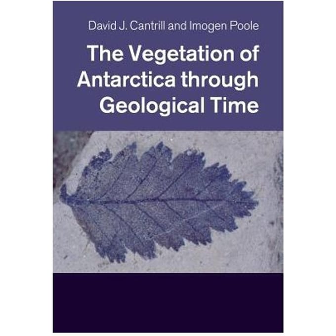 The Vegetation Of Antarctica Through Geological Time - David J. Cantrill