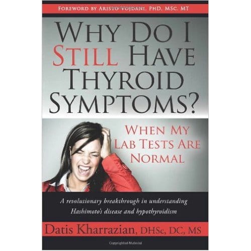 Why Do I Still Have Thyroid Symptoms? When My Lab Tests Are Normal - Datis Kharrazian