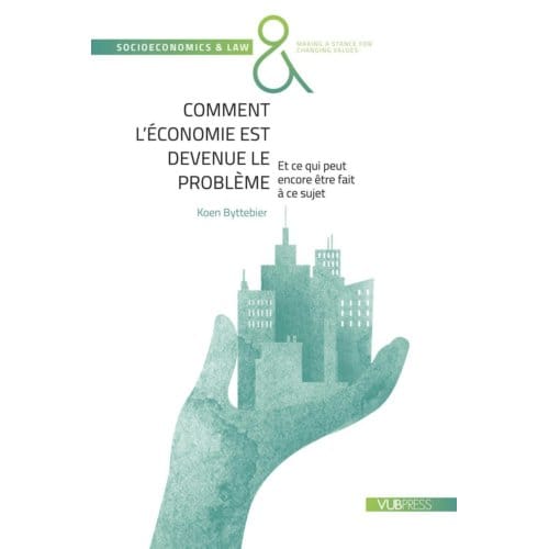Comment L’économie Est Devenue Le Problème - Koen Byttebier