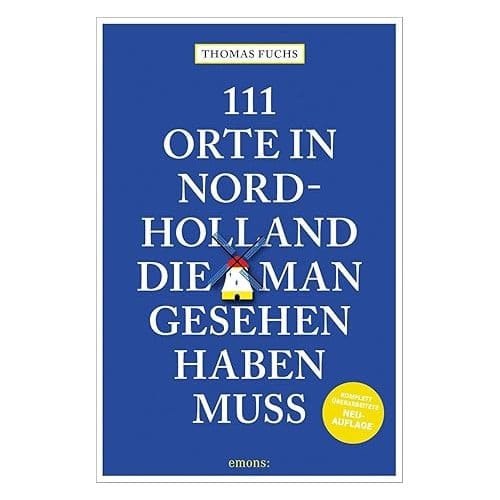 111 Orte In Nordholland, Die Man Gesehen Haben Muss - Thomas Fuchs