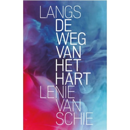 Langs De Weg Van Het Hart - Lenie van Schie