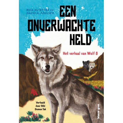 Een Onverwachte Held: Het Verhaal Van Wolf 8 - Het Verhaal Van Wolf - Rick McIntyre