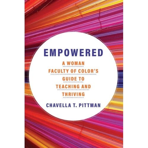 Empowered Volume 7 - Teaching, Engaging, And Thriving In Higher Ed - Chavella T. Pittman