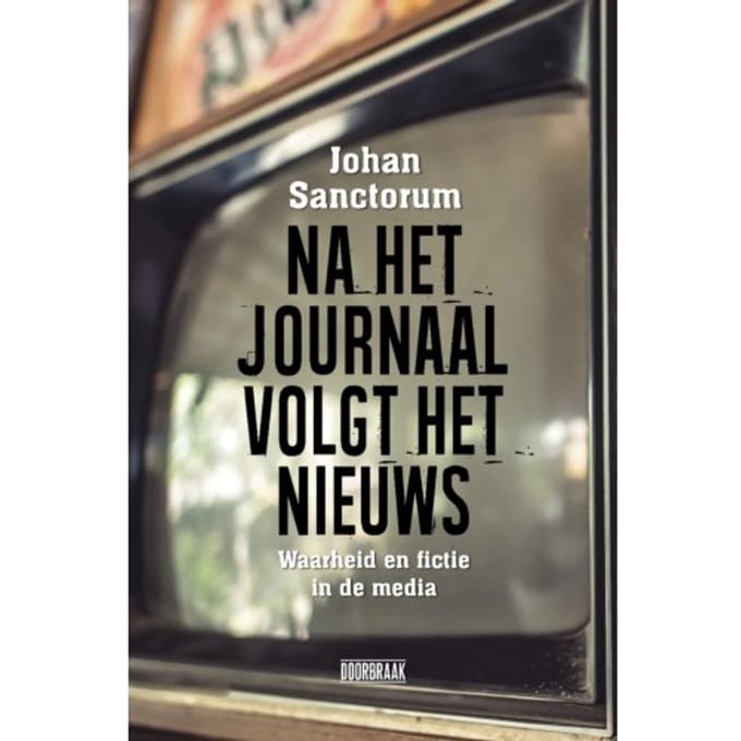 Na Het Journaal Volgt Het Nieuws - Johan Sanctorum