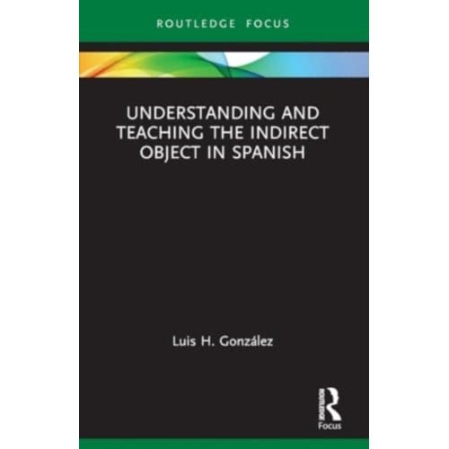 Understanding And Teaching The Indirect Object In Spanish - Verber, Verbed Grammar - Luis H. Gonzalez