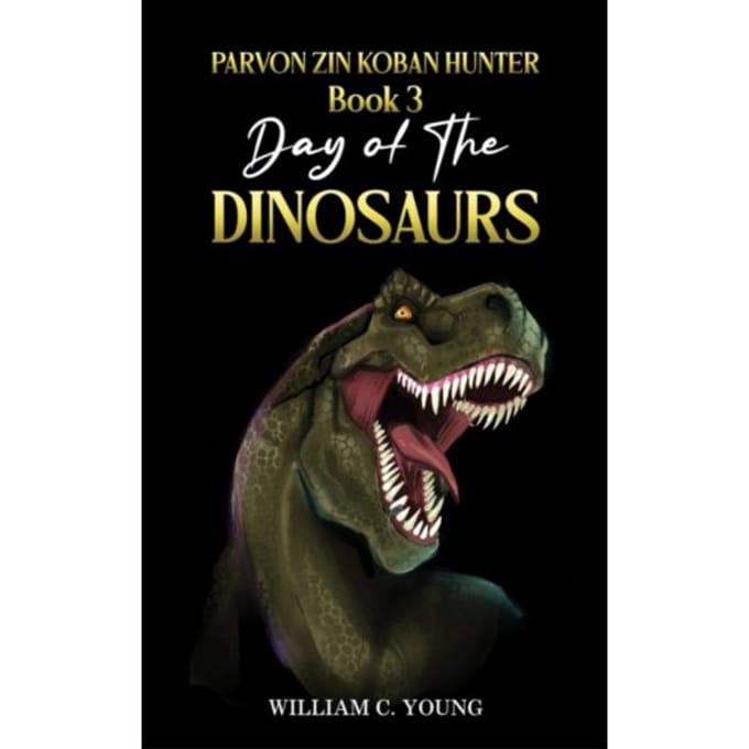 Parvon Zin Koban Hunter Book 3: Day Of The Dinosaurs - William C. Young