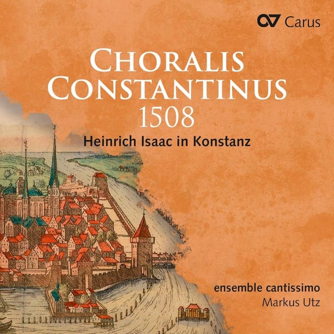 Ensemble Cantissimo, Markus Utz - Choralis Constantinus 1508. Heinrich Isaac In Konstanz (CD)