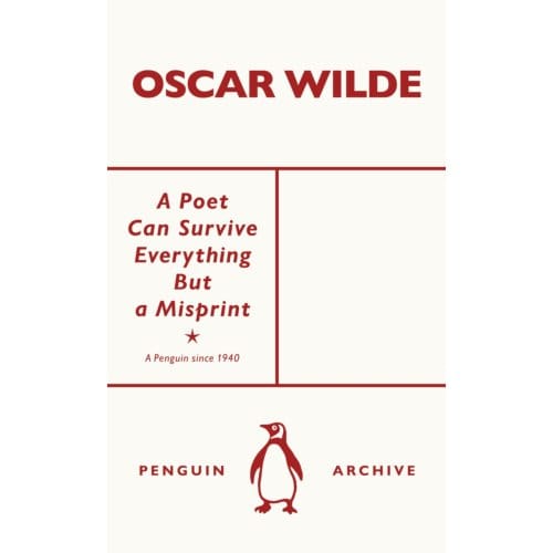 A Poet Can Survive Everything But A Misprint - Penguin Archive - Oscar Wilde